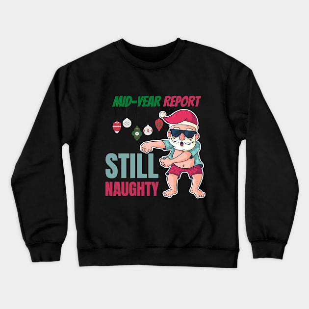 Mid year report - Still naughty! Funny Christmas design! Crewneck Sweatshirt by HROC Gear & Apparel